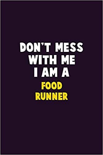 Don't Mess With Me, I Am A Food Runner: 6X9 Career Pride 120 pages Writing Notebooks