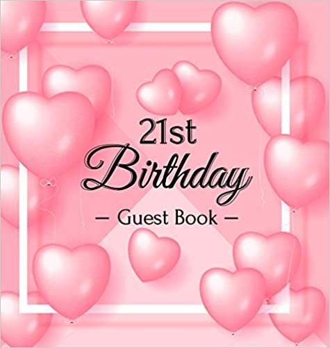 okumak 21st Birthday Guest Book: Pink Loved Balloons Hearts Theme, Best Wishes from Family and Friends to Write in, Guests Sign in for Party, Gift Log, A Lovely Gift Idea, Hardback