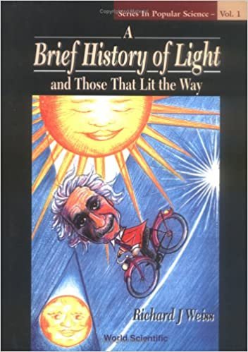 okumak Brief History Of Light And Those That Lit The Way, A (Series in Popular Science, Band 1)