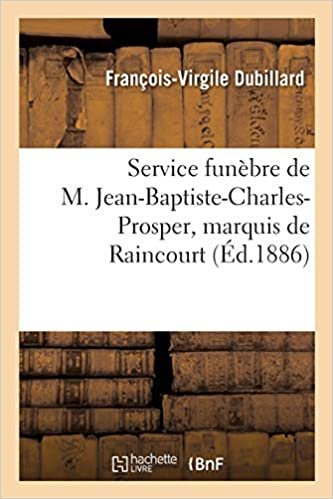 okumak Service funèbre de M. Jean-Baptiste-Charles-Prosper, marquis de Raincourt: Eglise de Fallon, 13 janvier 1886 (Histoire)
