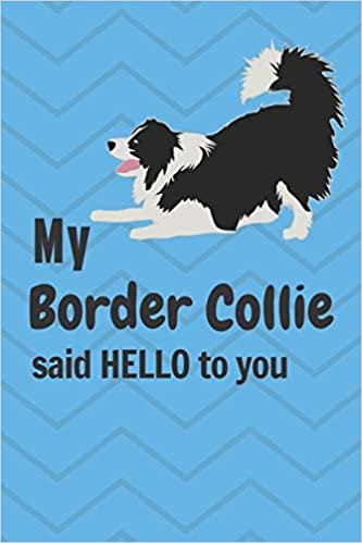 okumak My Border Collie said HELLO to you: For Border Collie Dog Fans