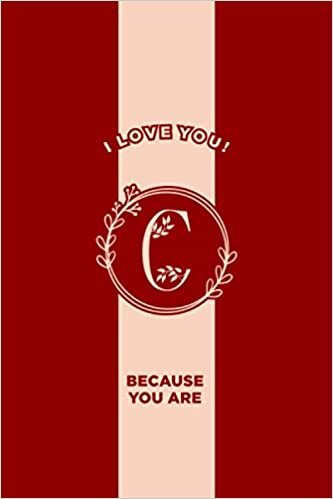 okumak I Love You! Personalized Monogram &#39;C&#39;, Lined Journal, Custom Notebook, Floral Monogram: Personalized Gift for Mother&#39;s Day, Valentine&#39;s Day, For Women, Wife, Teens.