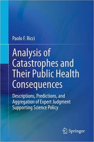 okumak Analysis of Catastrophes and Their Public Health Consequences: Descriptions, Predictions, and Aggregation of Expert Judgment Supporting Science Policy