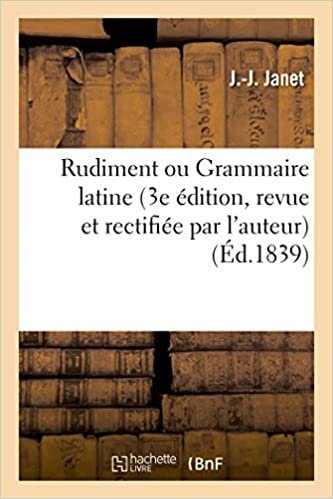 okumak Rudiment ou Grammaire latine 3e édition, revue et rectifiée par l&#39;auteur (Langues)