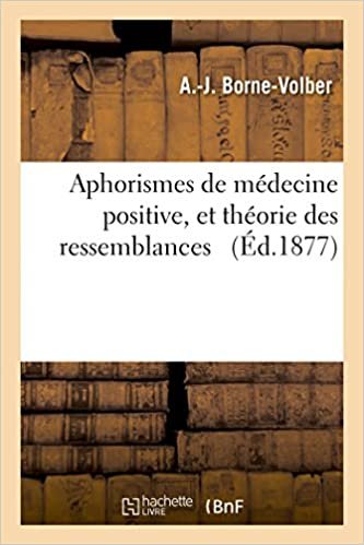 okumak Aphorismes de médecine positive, et théorie des ressemblances (Sciences)