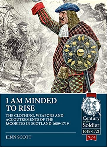 okumak I am Minded to Rise: The clothing, weapons and accoutrements of the Jacobites from 1689 to 1719 (Century of the Soldier)