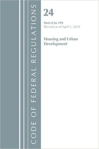 okumak Code of Federal Regulations, Title 24 Housing and Urban Development 0-199, Revised as of April 1, 2018