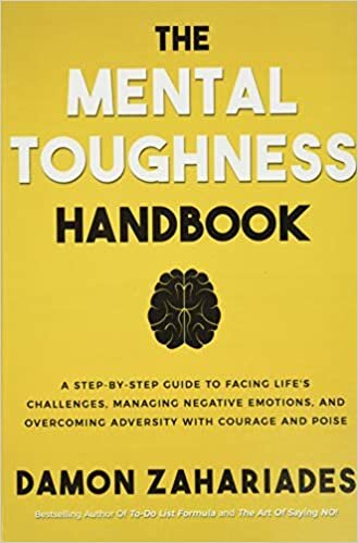 okumak The Mental Toughness Handbook: A Step-By-Step Guide to Facing Life&#39;s Challenges, Managing Negative Emotions, and Overcoming Adversity with Courage and Poise