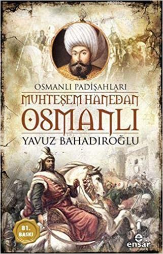 okumak Muhteşem Hanedan Osmanlı - Osmanlı Padişahları