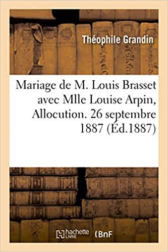 okumak Mariage de M. Louis Brasset avec Mlle Louise Arpin, Allocution. 26 septembre 1887 (Histoire)