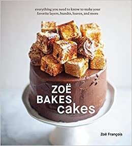 okumak Zoë Bakes Cakes: Everything You Need to Know to Make Your Favorite Layers, Bundts, Loaves, and More [A Baking Book]