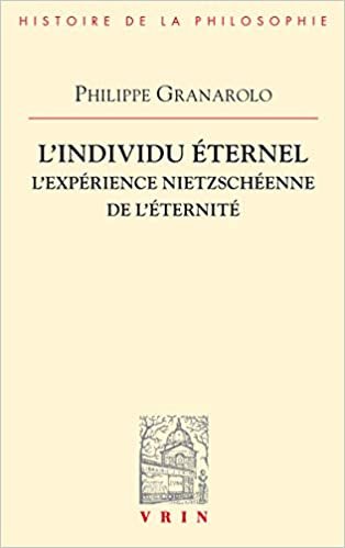 okumak L&#39;Individu Eternel: L&#39;Experience Nietzscheenne de l&#39;Eternite (Bibliotheque D&#39;Histoire de la Philosophie)