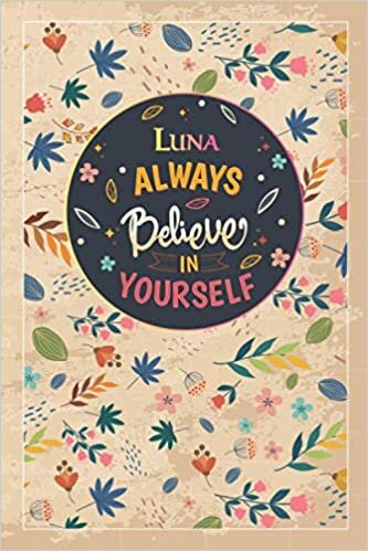 okumak Luna Always Believe In Yourself: Notebook/Journal Cute Gift for Luna, Elegant Inspirational Motivation Quotes Cover, Practical Months &amp; Days Timeline, ... Lightweight and Compact, Premium Matte Finish