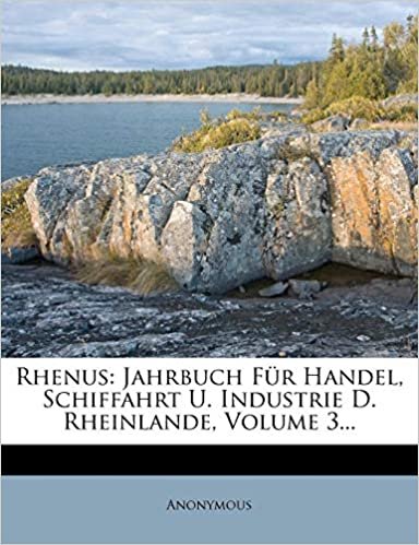 okumak Rhenus: Jahrbuch Für Handel, Schiffahrt U. Industrie D. Rheinlande, Volume 3...