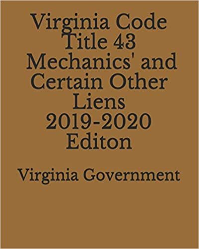 Virginia Code Title 43 Mechanics' and Certain Other Liens 2019-2020 Edition