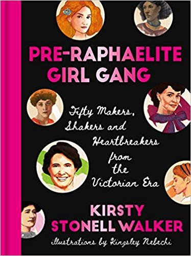 okumak Pre-Raphaelite Girl Gang : Fifty Makers, Shakers and Heartbreakers from the Victorian Era