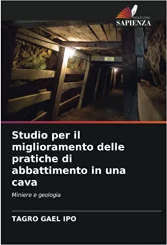 Studio per il miglioramento delle pratiche di abbattimento in una cava: Miniere e geologia (Italian Edition)