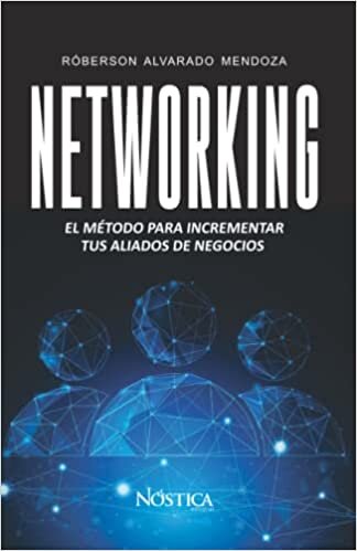 NETWORKING: El método para incrementar tus aliados de negocios. (Spanish Edition)