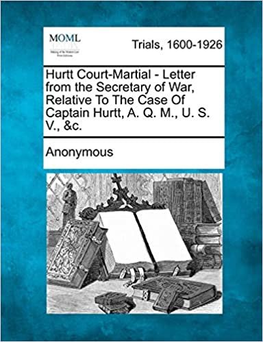 okumak Hurtt Court-Martial - Letter from the Secretary of War, Relative To The Case Of Captain Hurtt, A. Q. M., U. S. V., &amp;c.