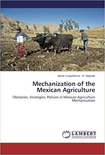 okumak Mechanization of the Mexican Agriculture: Obstacles, Strategies, Policies in Mexican Agriculture Mechanization