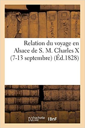 okumak Auteur, S: Relation Du Voyage En Alsace de S. M. Charles X ( (Histoire)