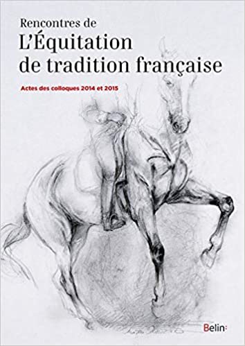 okumak Rencontres de l&#39;équitation de tradition française: Actes des colloques 2014 et 2015 (Littérature équestre)