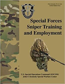 okumak Special Forces Sniper Training and Employment - FM 3-05.222 (TC 31-32): Special Forces Sniper School (formerly Special Operations Target Interdiction Course (SOTIC)) Manual