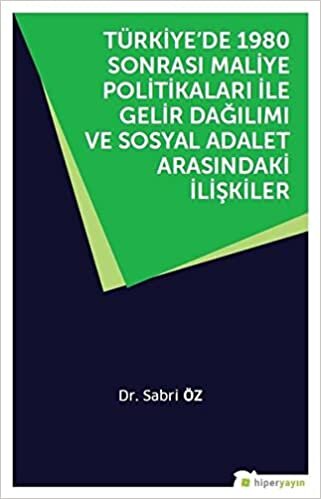 okumak Türkiye’de 1980 Sonrası Maliye Politikaları ile Gelir Dağılımı ve Sosyal Adalet Arasındaki İlişkiler