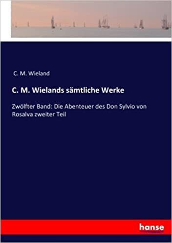okumak C. M. Wielands sämtliche Werke: Zwölfter Band: Die Abenteuer des Don Sylvio von Rosalva zweiter Teil