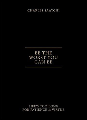 okumak Saatchi, C: Be the Worst You Can be
