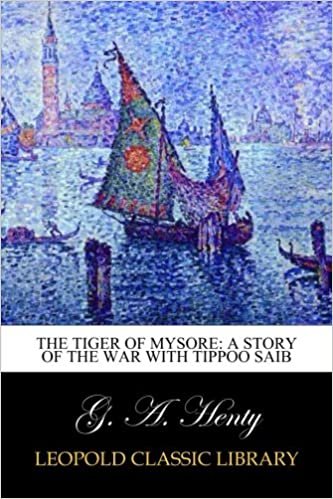 okumak The Tiger of Mysore: A Story of the War with Tippoo Saib
