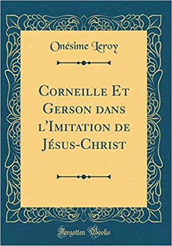 okumak Corneille Et Gerson dans l&#39;Imitation de Jésus-Christ (Classic Reprint)