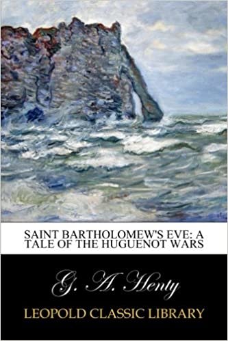 okumak Saint Bartholomew&#39;s Eve: A Tale of the Huguenot Wars