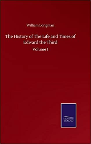 okumak The History of The Life and Times of Edward the Third: Volume I