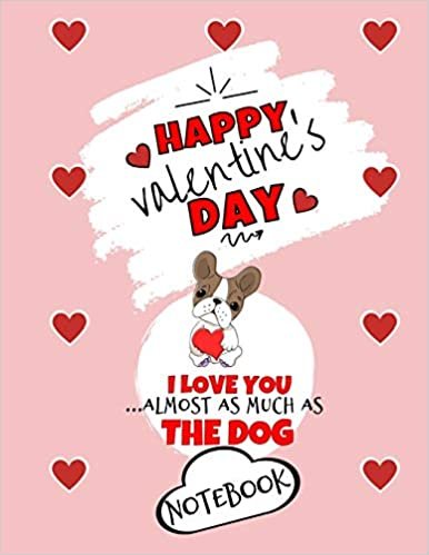 okumak Happy Valentine&#39;s Day| I Love You Almost As Much As The Dog | Notebook | Cute Dog Gift Ideas For Him or Her: Funny Gift For Boyfriend or Husband | ... | Anniversary | Reasons I Love You Gifts