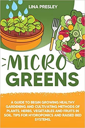 okumak Microgreens: A Guide to Grow healthy Gardening and Cultivation methods of Plants, Herbs, Vegetables and Fruits in Soil. Tips for Hydroponics and Raised Bed systems.