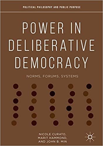 okumak Power in Deliberative Democracy: Norms, Forums, Systems (Political Philosophy and Public Purpose)
