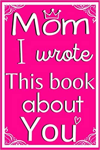 okumak Mom I Wrote This Book About You: Fill-In-The-Blank Book For What You Love About Mom. Cute Perfect GIFT For Mom&#39;s Birthday, Mother&#39;s Day, Or Just To Show Mom You Love Her.. size 6x9