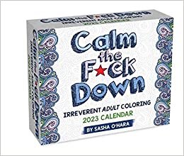 Calm the F*ck Down 2023 Coloring Day-to-Day Calendar: Irreverent Adult Coloring