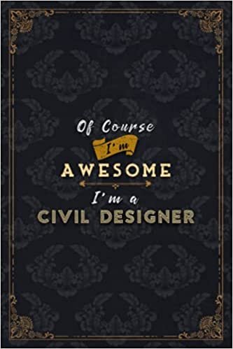 okumak Civil Designer Notebook Planner - Of Course I&#39;m Awesome I&#39;m A Civil Designer Job Title Working Cover To Do List Journal: Journal, Do It All, 6x9 inch, ... Pages, 5.24 x 22.86 cm, Schedule, Budget, Gym