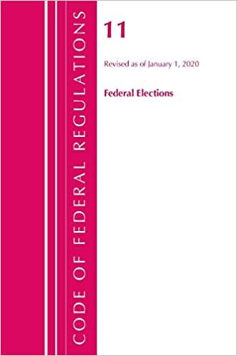 okumak Code of Federal Regulations, Title 11 Federal Elections, Revised as of January 1, 2020 (Code of Federal Regulations, Title 10 Energy)
