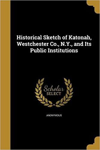 okumak Historical Sketch of Katonah, Westchester Co., N.Y., and Its Public Institutions