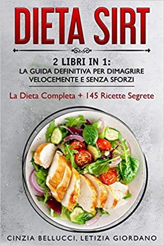okumak Dieta Sirt: 2 Libri in 1: La Guida Definitiva Per Dimagrire Velocemente e Senza Sforzi: La Dieta Completa + 145 Ricette Segrete (Un Mondo Sirt, Band 3)
