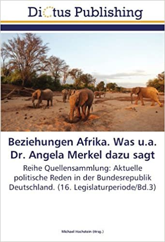 okumak Beziehungen Afrika. Was u.a. Dr. Angela Merkel dazu sagt: Reihe Quellensammlung: Aktuelle politische Reden in der Bundesrepublik Deutschland. (16. Legislaturperiode/Bd.3)