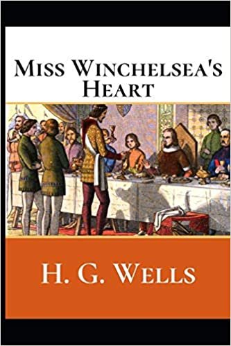 okumak Miss Winchelsea&#39;s Heart: A First Unabridged Edition (Annotated) By H.G. Wells.