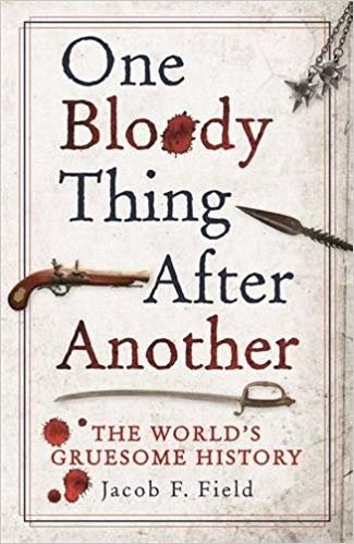 okumak One Bloody Thing After Another: The Worlds Gruesome History