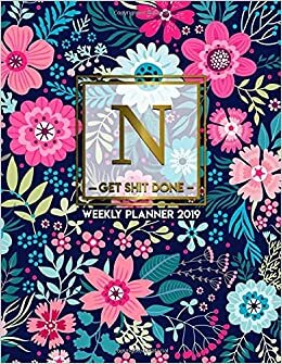 okumak Get Shit Done 2019 Weekly Planner: Nifty Tropical Floral Daily, Weekly and Monthly 2019 Organizer Monogram Letter N. Cute Personalized At A Glance Yearly Calendar and Agenda. (Monogram Gifts, Band 14)