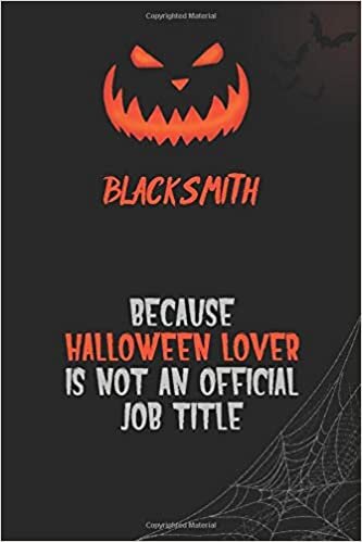 okumak Blacksmith Because Halloween Lover Is Not An Official Job Title: 6x9 120 Pages Halloween Special Pumpkin Jack O&#39;Lantern Blank Lined Paper Notebook Journal