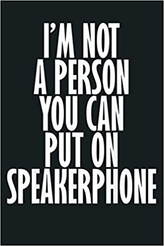okumak I M Not A Person You Can Put On Speakerphone: Notebook Planner - 6x9 inch Daily Planner Journal, To Do List Notebook, Daily Organizer, 114 Pages