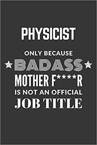 okumak Physicist Only Because Badass Mother F****R Is Not An Official Job Title Notebook: Lined Journal, 120 Pages, 6 x 9, Matte Finish